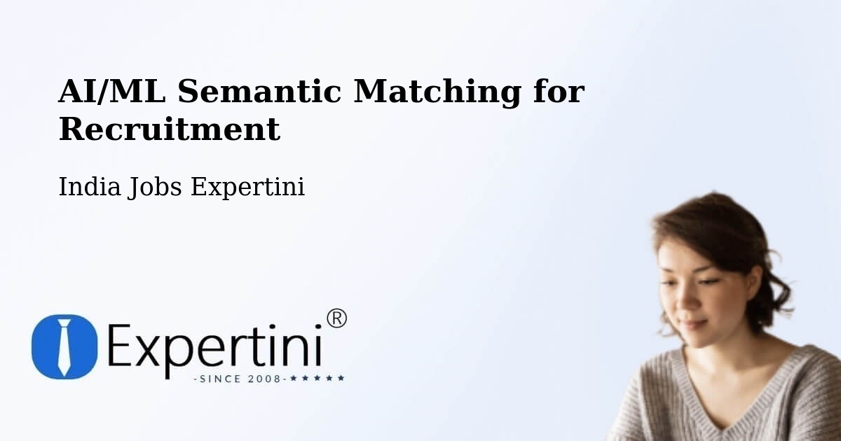 AI/ML Semantic Matching for Recruitment - India Jobs Expertini
